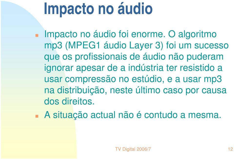 puderam ignorar apesar de a indústria ter resistido a usar compressão no estúdio, e a