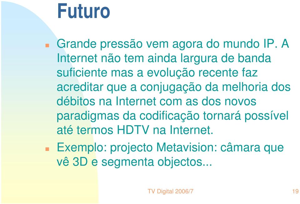 que a conjugação da melhoria dos débitos na Internet com as dos novos paradigmas da