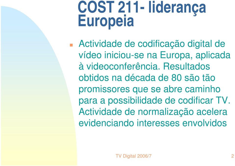 Resultados obtidos na década de 80 são tão promissores que se abre caminho para a