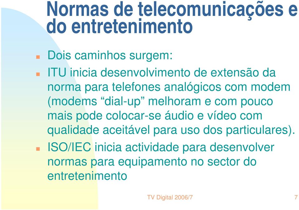 mais pode colocar-se áudio e vídeo com qualidade aceitável para uso dos particulares).