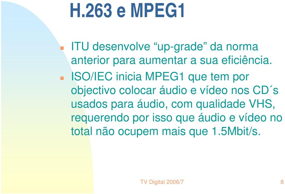 ISO/IEC inicia MPEG1 que tem por objectivo colocar áudio e vídeo nos CD s