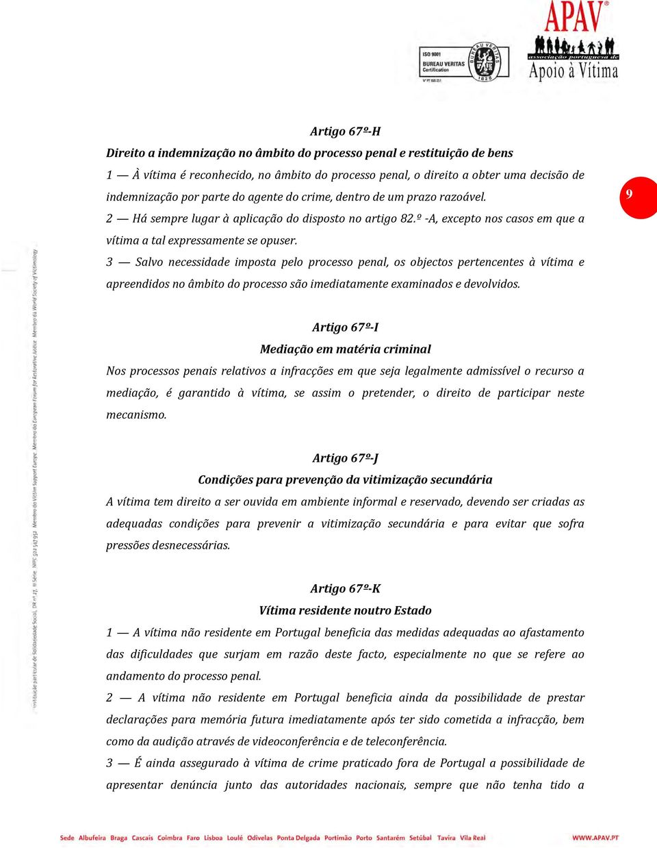 3 Salvo necessidade imposta pelo processo penal, os objectos pertencentes à vítima e apreendidos no âmbito do processo são imediatamente examinados e devolvidos.