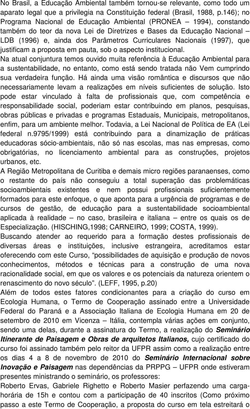 Nacionais (1997), que justificam a proposta em pauta, sob o aspecto institucional.