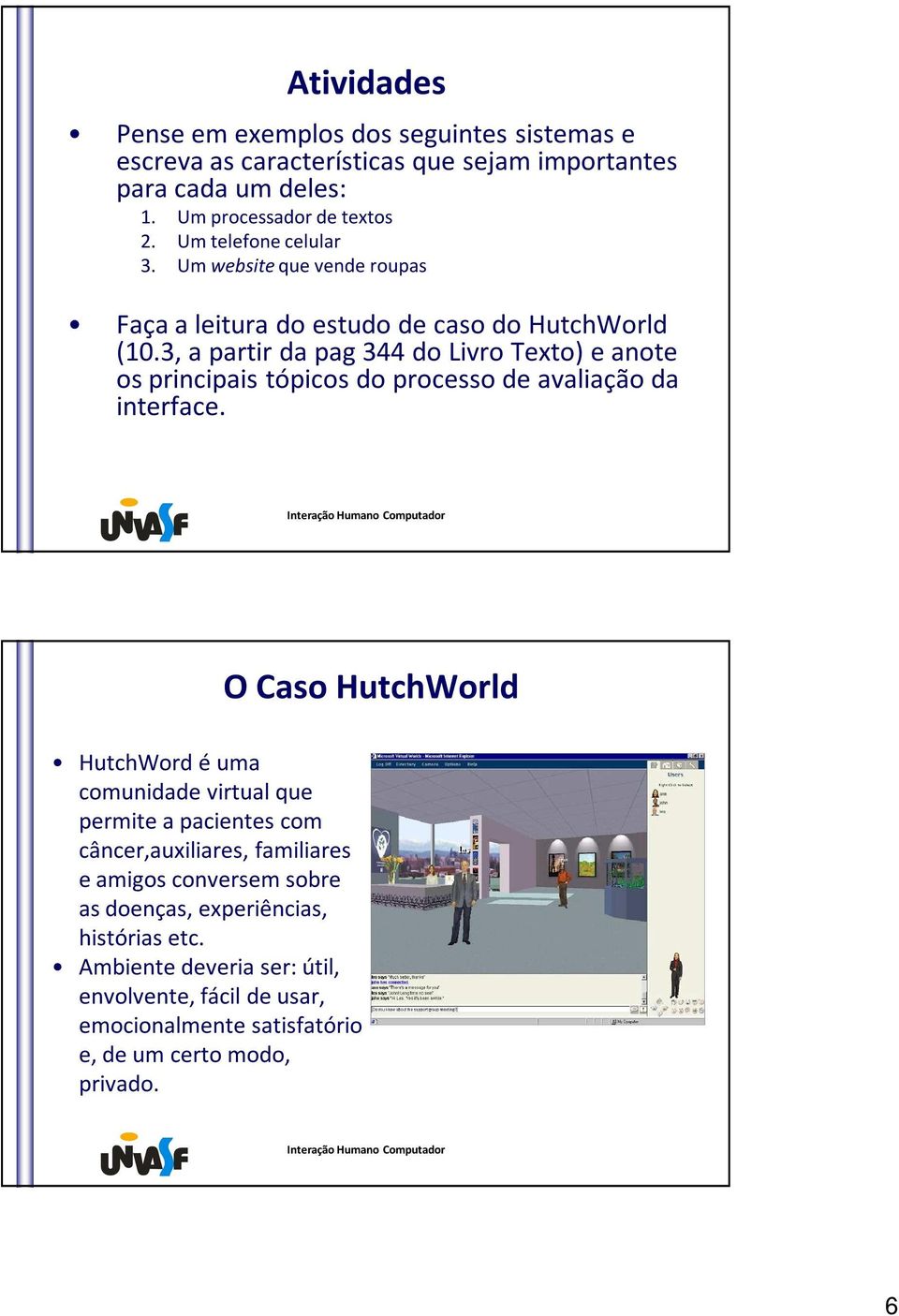 3, a partir da pag344 do Livro Texto) e anote os principais tópicos do processo de avaliação da interface.