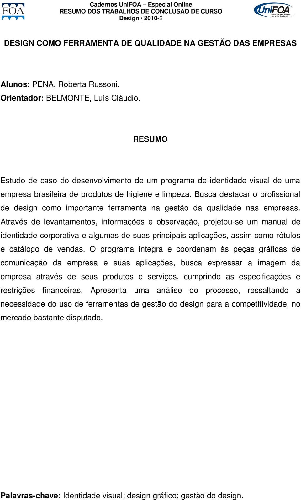 Busca destacar o profissional de design como importante ferramenta na gestão da qualidade nas empresas.