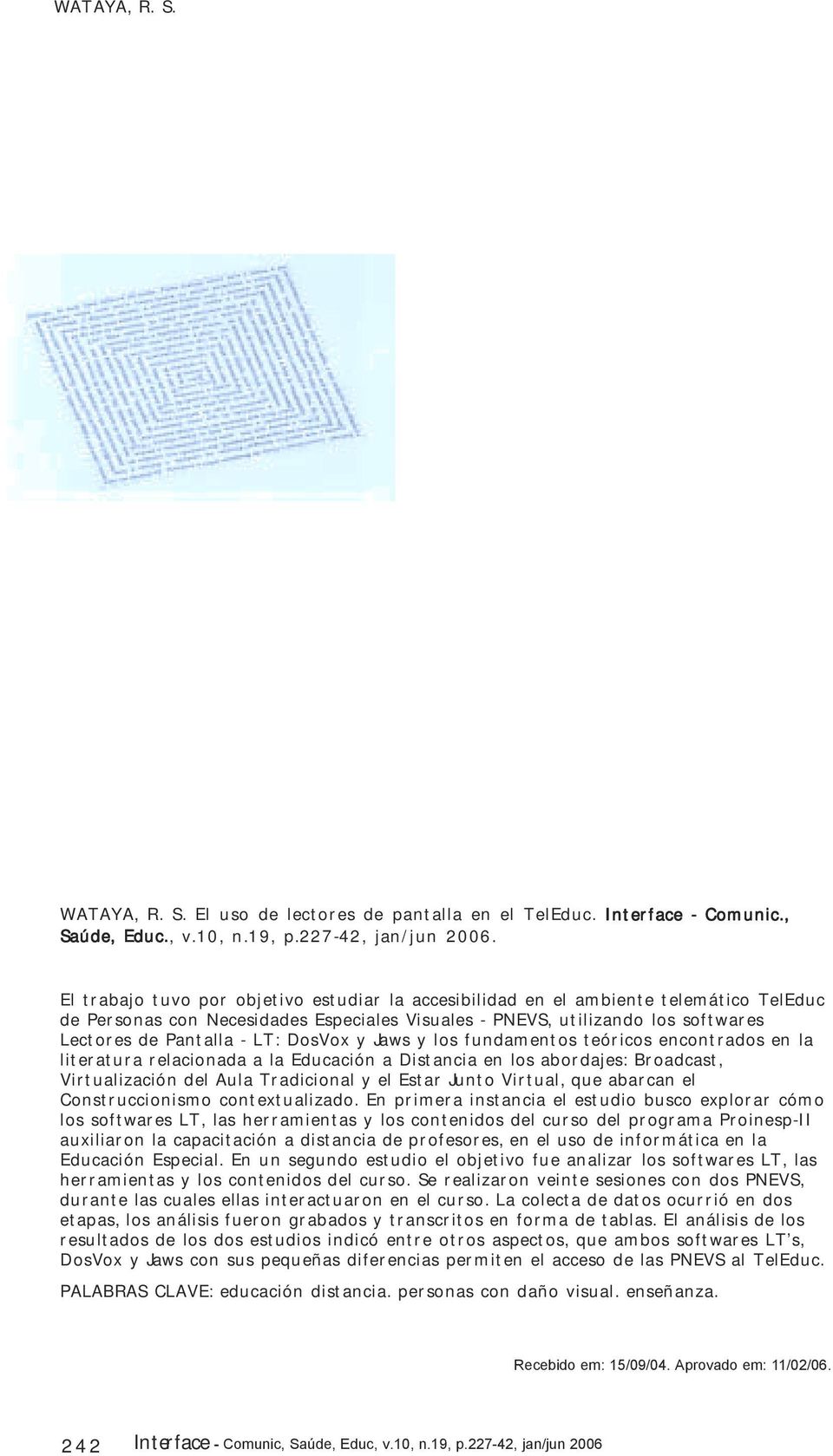 DosVox y Jaws y los fundamentos teóricos encontrados en la literatura relacionada a la Educación a Distancia en los abordajes: Broadcast, Virtualización del Aula Tradicional y el Estar Junto Virtual,