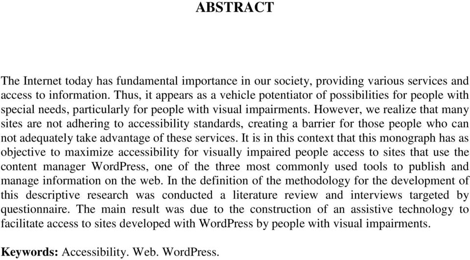 However, we realize that many sites are not adhering to accessibility standards, creating a barrier for those people who can not adequately take advantage of these services.