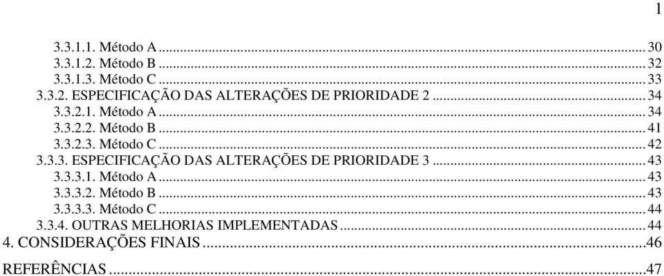 .. 43 3.3.3.. Método A... 43 3.3.3.2. Método B... 43 3.3.3.3. Método C... 44 3.3.4. OUTRAS MELHORIAS IMPLEMENTADAS.