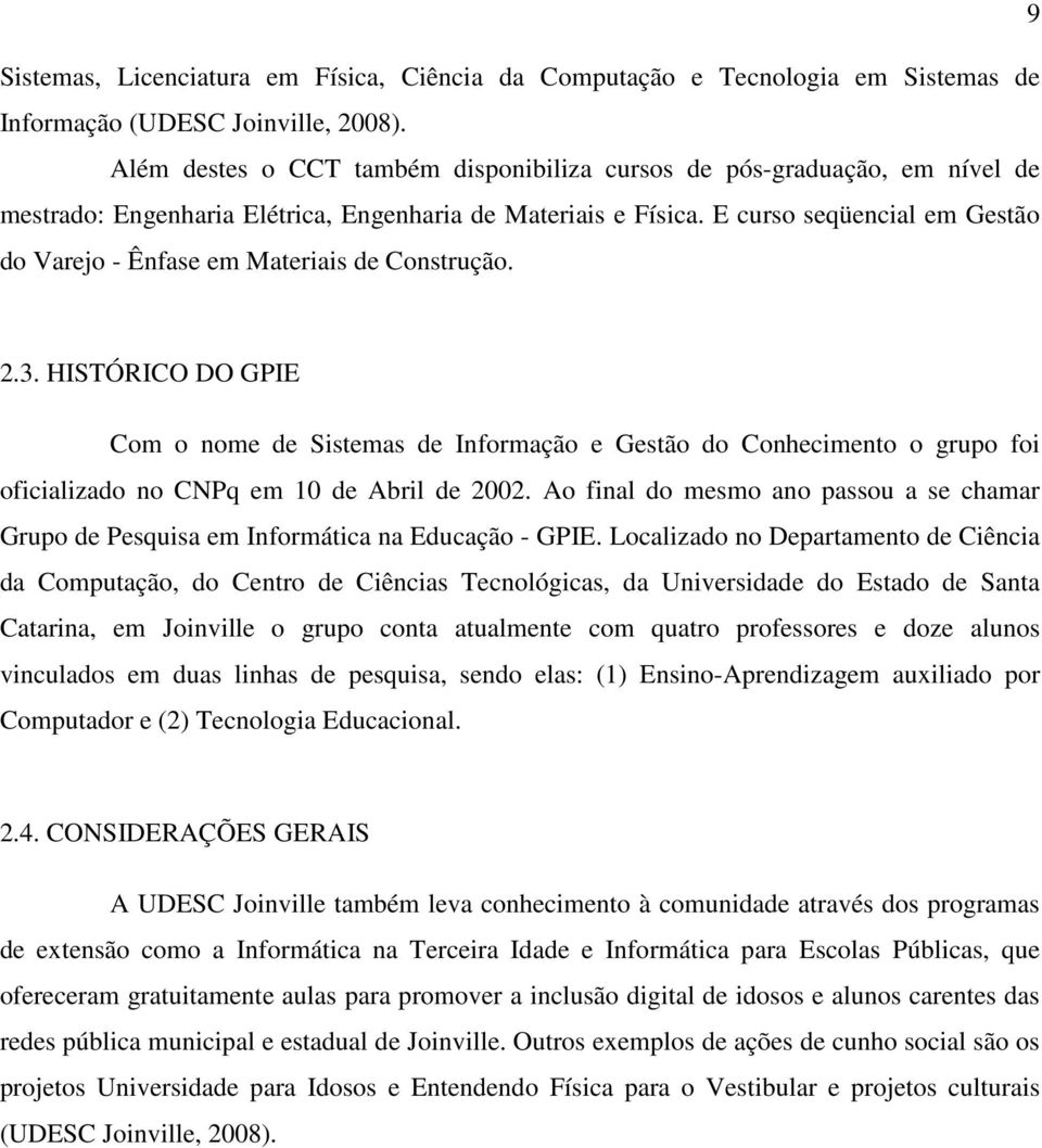 E curso seqüencial em Gestão do Varejo - Ênfase em Materiais de Construção. 2.3.