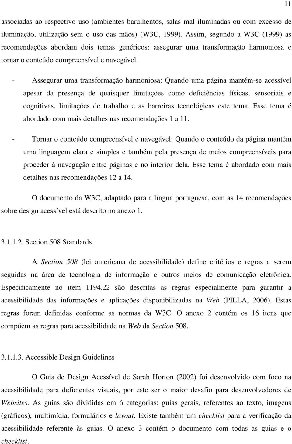 - Assegurar uma transformação harmoniosa: Quando uma página mantém-se acessível apesar da presença de quaisquer limitações como deficiências físicas, sensoriais e cognitivas, limitações de trabalho e