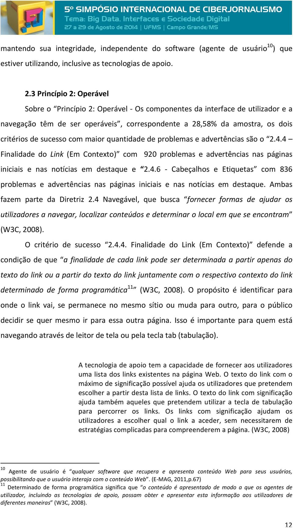 com maior quantidade de problemas e advertências são o 2.4.4 Finalidade do Link (Em Contexto) com 920 problemas e advertências nas páginas iniciais e nas notícias em destaque e 2.4.6 - Cabeçalhos e Etiquetas com 836 problemas e advertências nas páginas iniciais e nas notícias em destaque.