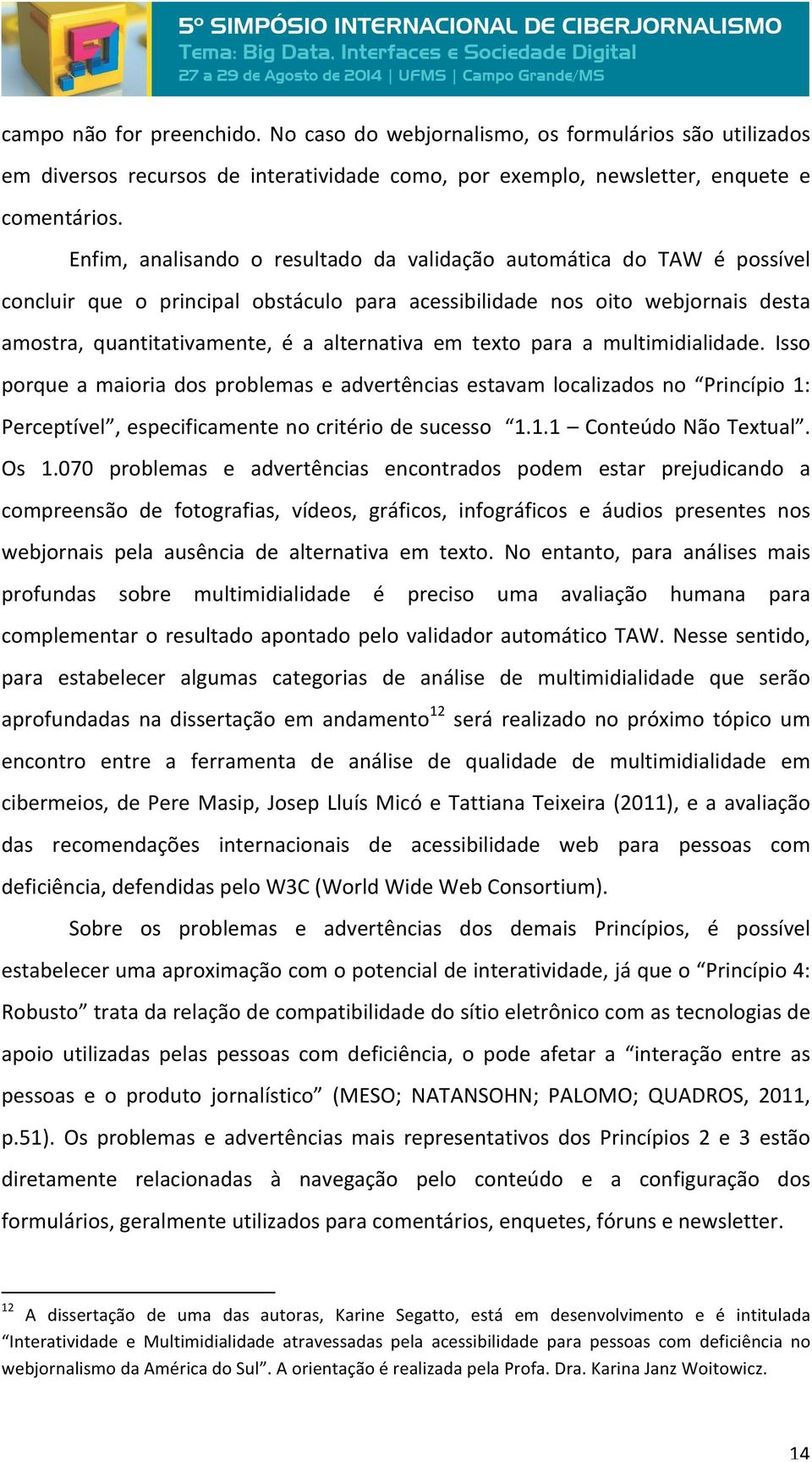 texto para a multimidialidade. Isso porque a maioria dos problemas e advertências estavam localizados no Princípio 1: Perceptível, especificamente no critério de sucesso 1.1.1 Conteúdo Não Textual.