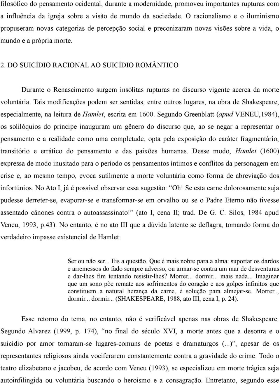 DO SUICÍDIO RACIONAL AO SUICÍDIO ROMÂNTICO Durante o Renascimento surgem insólitas rupturas no discurso vigente acerca da morte voluntária.