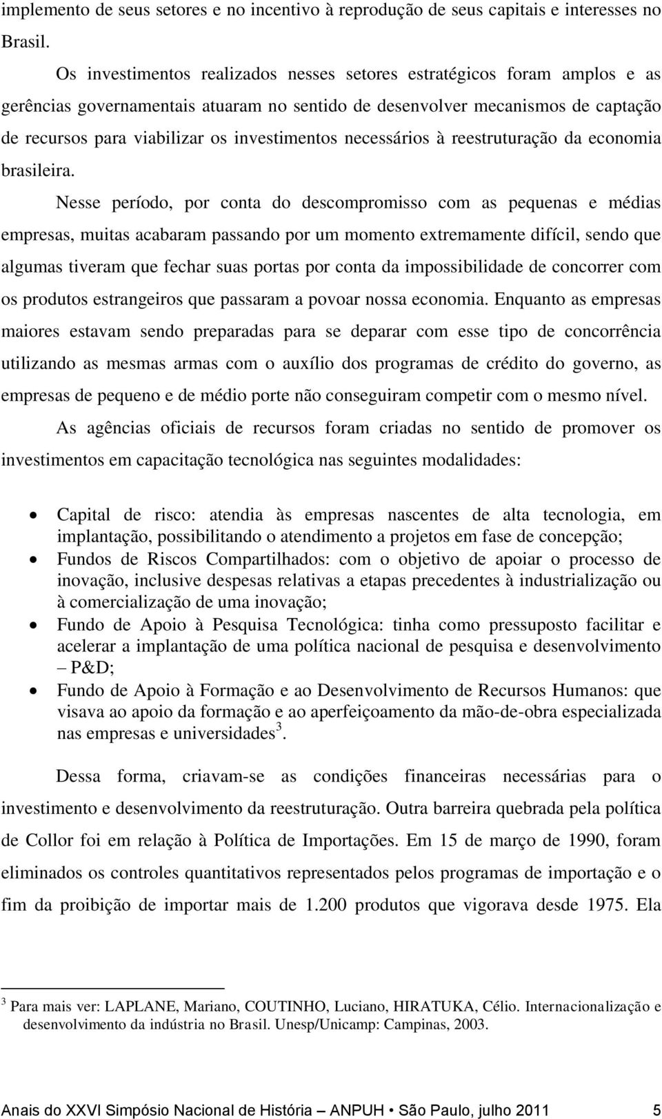 investimentos necessários à reestruturação da economia brasileira.