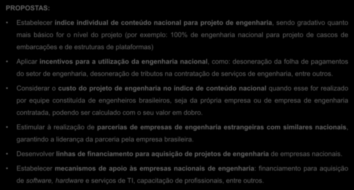 PROPOSTAS: Estabelecer índice individual de conteúdo nacional para projeto de engenharia, sendo gradativo quanto mais básico for o nível do projeto (por exemplo: 100% de engenharia nacional para