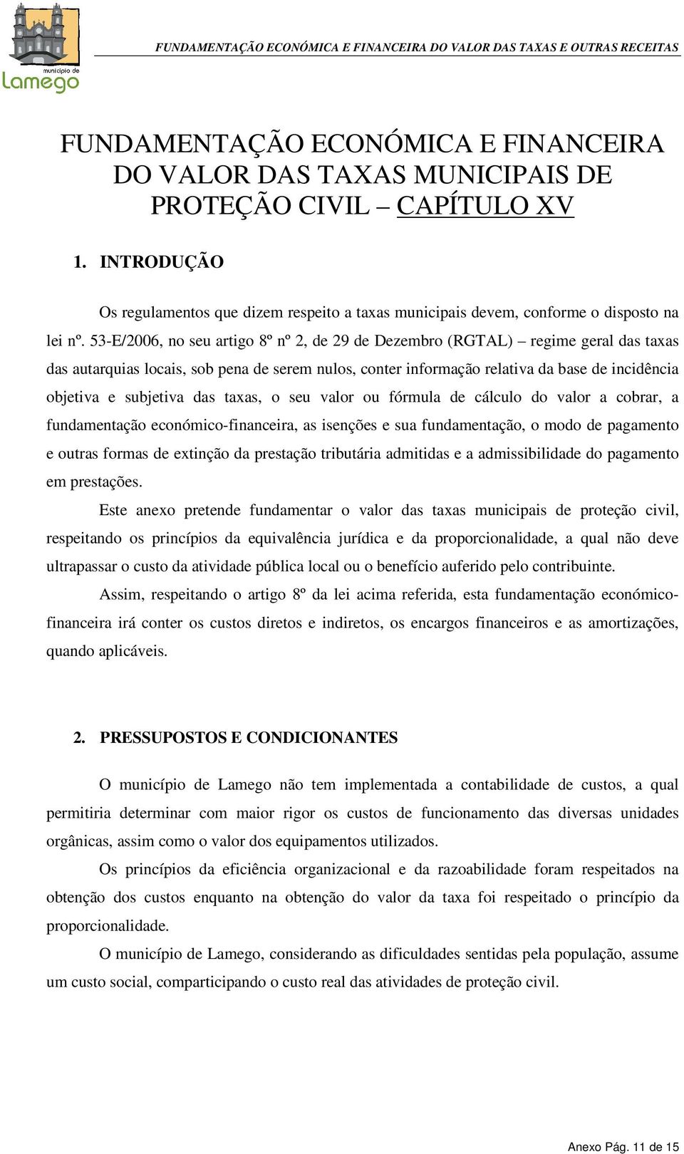 53-E/2006, no seu artigo 8º nº 2, de 29 de Dezembro (RGTAL) regime geral das taxas das autarquias locais, sob pena de serem nulos, conter informação relativa da base de incidência objetiva e