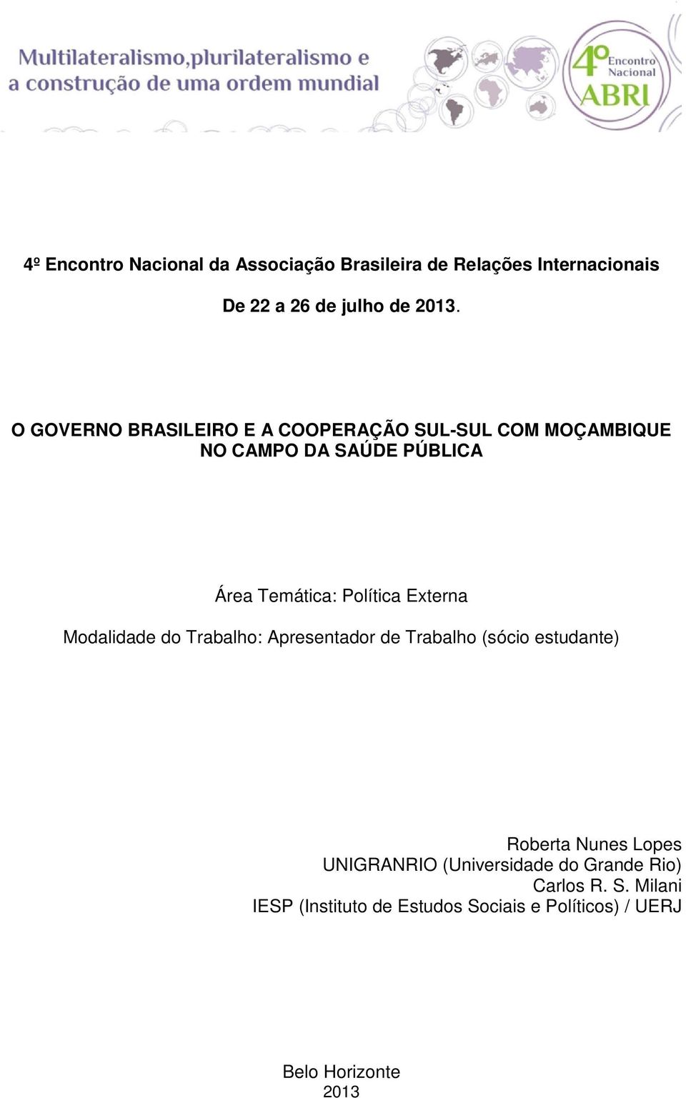 Externa Modalidade do Trabalho: Apresentador de Trabalho (sócio estudante) Roberta Nunes Lopes UNIGRANRIO