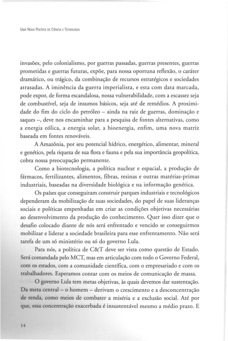 A iminência da guerra imperialista, e esta com data marcada, pode expor, de forma escandalosa, nossa vulnerabilidade, com a escassez seja de combustível, seja de insumos básicos, seja até de remédios.