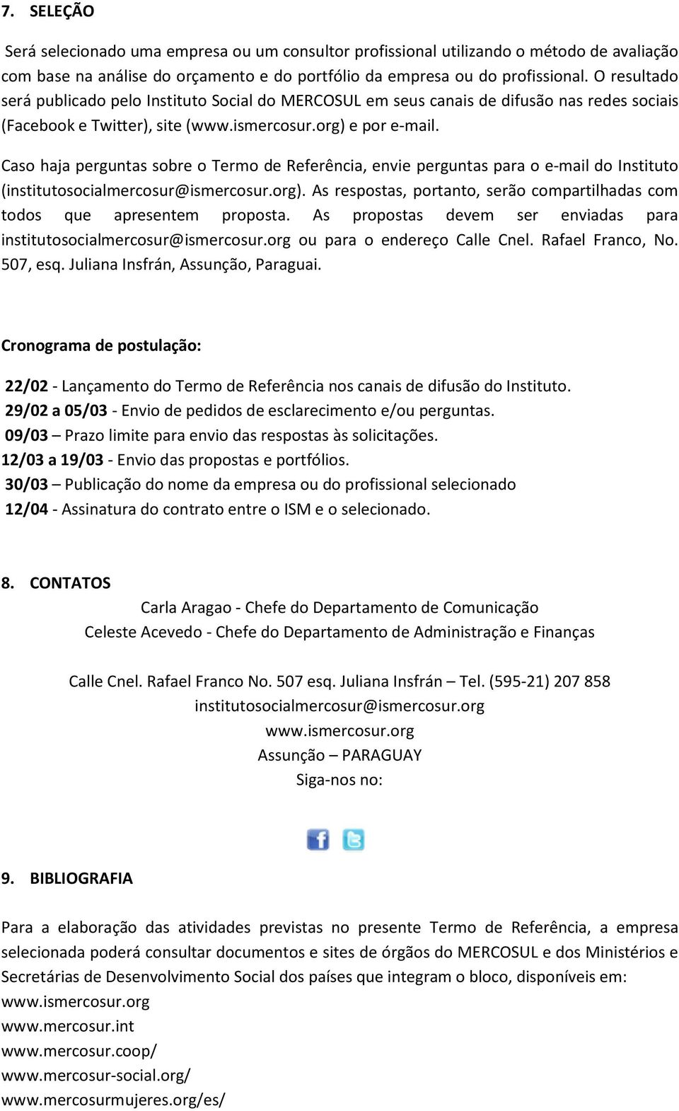 Caso haja perguntas sobre o Termo de Referência, envie perguntas para o e-mail do Instituto (institutosocialmercosur@ismercosur.org).