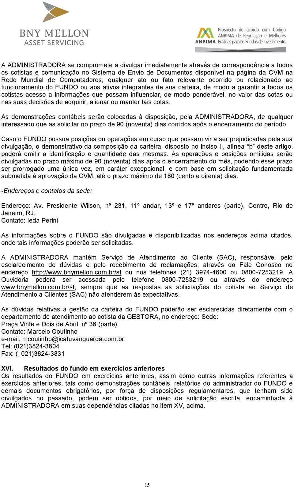 que possam influenciar, de modo ponderável, no valor das cotas ou nas suas decisões de adquirir, alienar ou manter tais cotas.