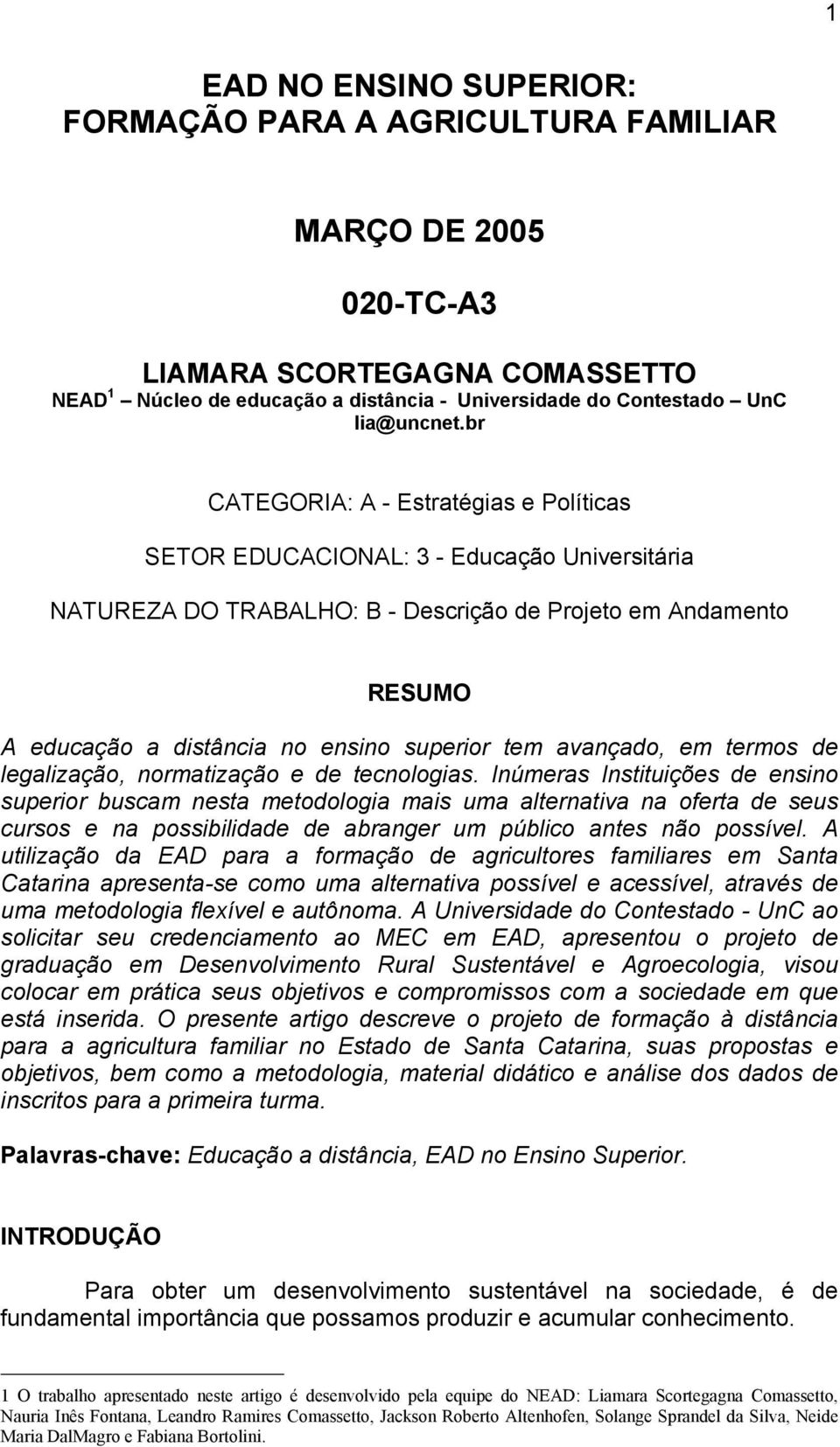 tem avançado, em termos de legalização, normatização e de tecnologias.