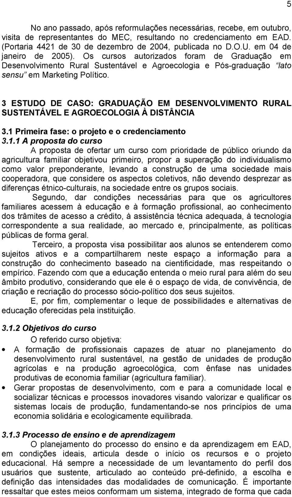 3 ESTUDO DE CASO: GRADUAÇÃO EM DESENVOLVIMENTO RURAL SUSTENTÁVEL E AGROECOLOGIA À DISTÂNCIA 3.1 