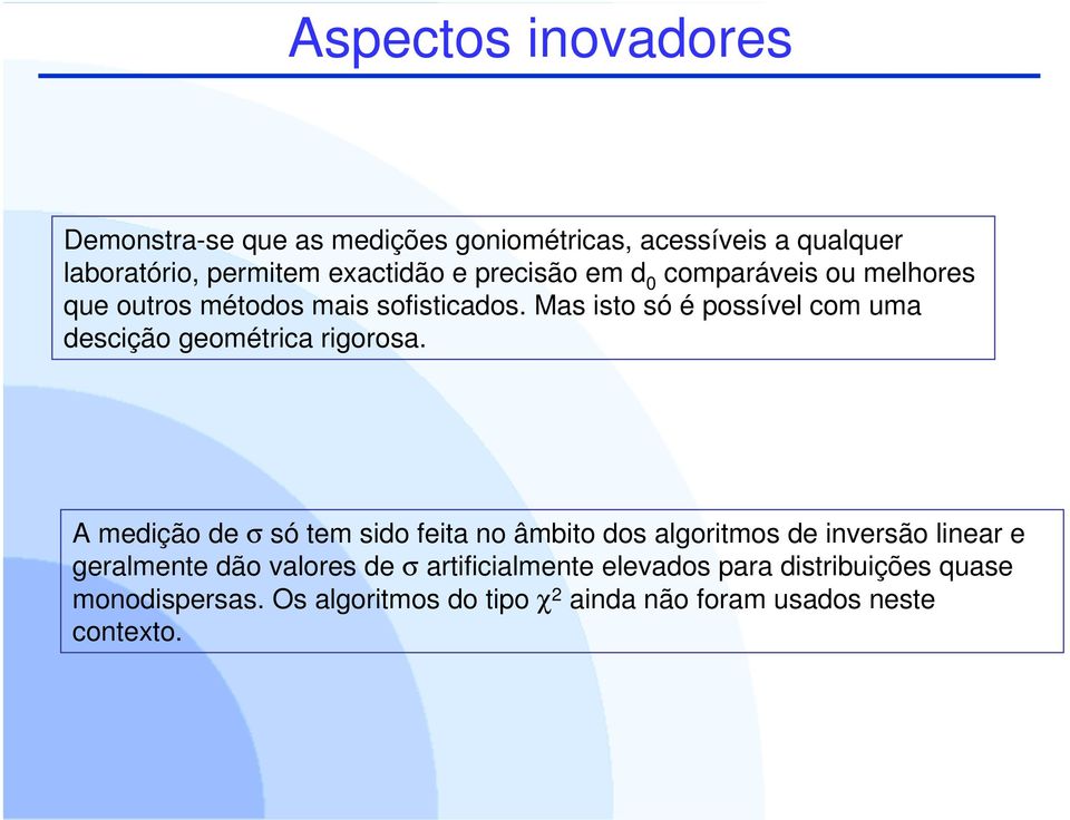 Mas isto só é possível com uma descição geométrica rigorosa.