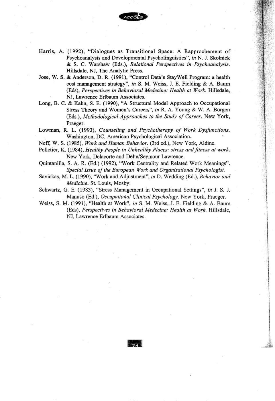 Weiss, J. E. Fielding & A. Baum (~ds), Perspectives in Behavioral Medecine: Health at Work. Hillsdale, NJ, Lawrence Erlbaum Asso.ciates. Long, B. C. & Kahn, S. E. (1990), "A Structural Model Approach to Occupational Stress Theory and Women's Careers", in R.