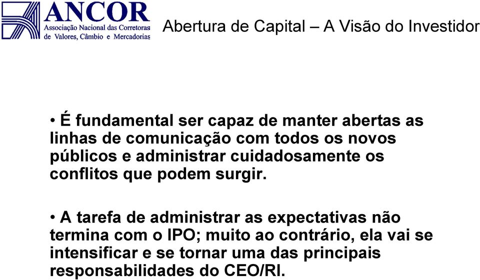 A tarefa de administrar as expectativas não termina com o IPO; muito ao