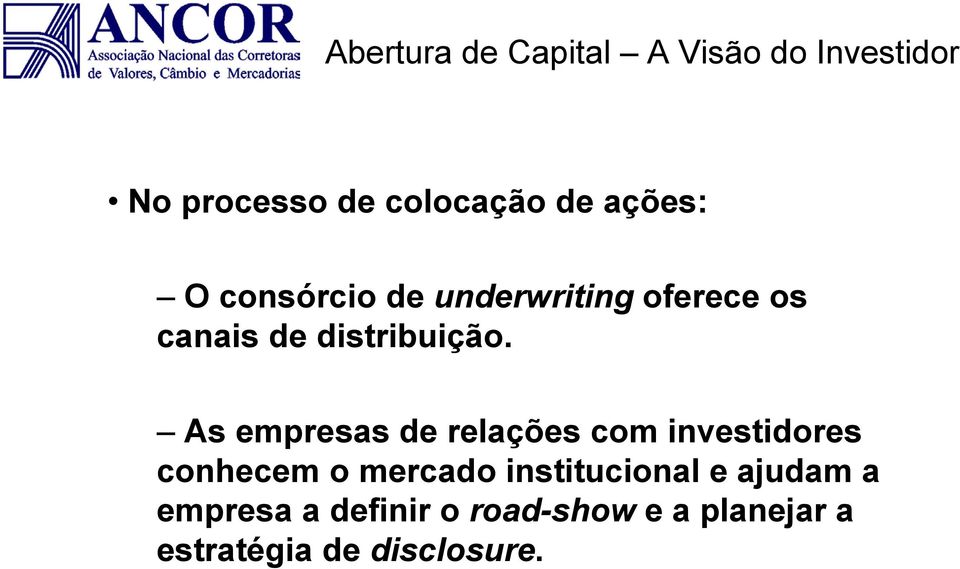 As empresas de relações com investidores conhecem o mercado