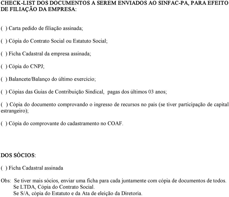 documento comprovando o ingresso de recursos no país (se tiver participação de capital estrangeiro); ( ) Cópia do comprovante do cadastramento no COAF.