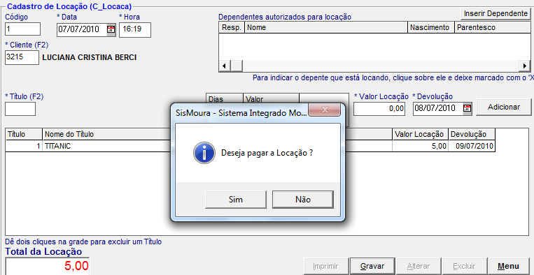 Cadastrar Locação O sistema exibirá a seguinte mensagem : Deseja pagar a Locação?