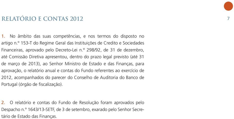 º 298/92, de 31 de dezembro, até Comissão Diretiva apresentou, dentro do prazo legal previsto (até 31 de março de 2013), ao Senhor Ministro de Estado e das Finanças, para