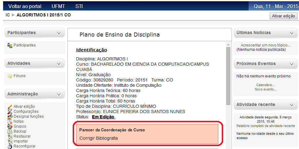 Correção do Plano de Ensino É permitido ao coordenador de curso devolver o Plano de Ensino ao professor para correções, antes da homologação.