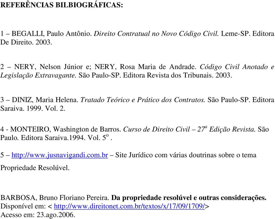 1999. Vol. 2. 4 - MONTEIRO, Washington de Barros. Curso de Direito Civil 27 a Edição Revista. São Paulo. Editora Saraiva.1994. Vol. 5 o. 5 http://www.jusnavigandi.com.