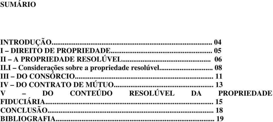 I Considerações sobre a propriedade resolúvel... 08 III DO CONSÓRCIO.