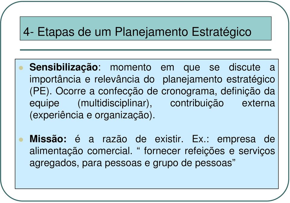 Ocorre a confecção de cronograma, definição da equipe (multidisciplinar), contribuição externa