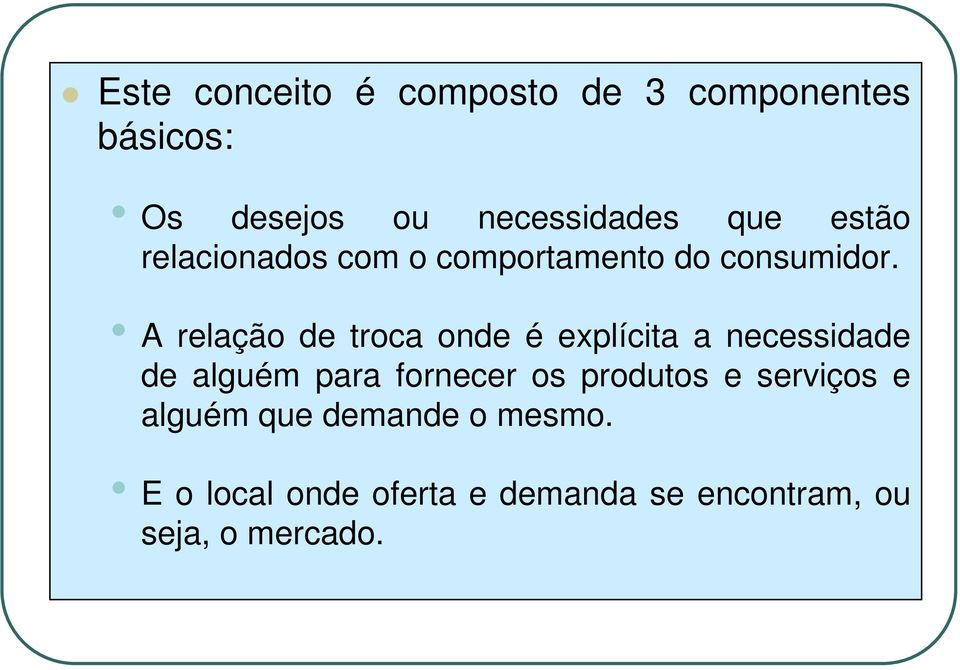 A relação de troca onde é explícita a necessidade de alguém para fornecer os