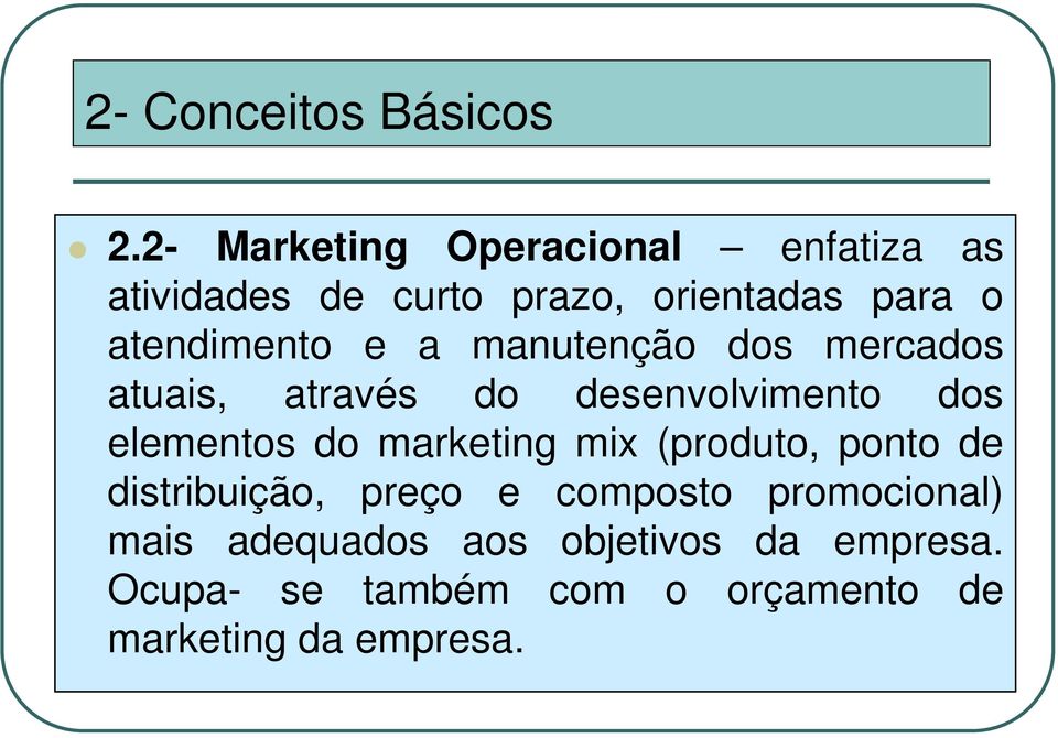 atendimento e a manutenção dos mercados atuais, através do desenvolvimento dos elementos do