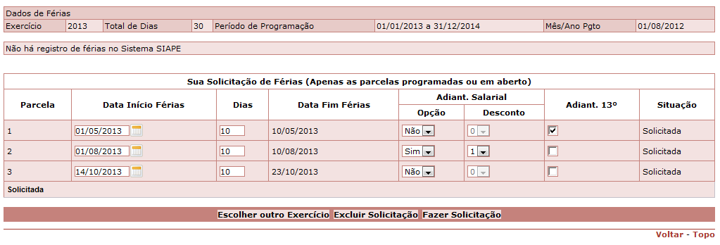 Sua solicitação de férias foi homologada pela sua chefia. 14. Enquanto a solicitação de férias não é homologada o servidor poderá excluir sua solicitação: 14.