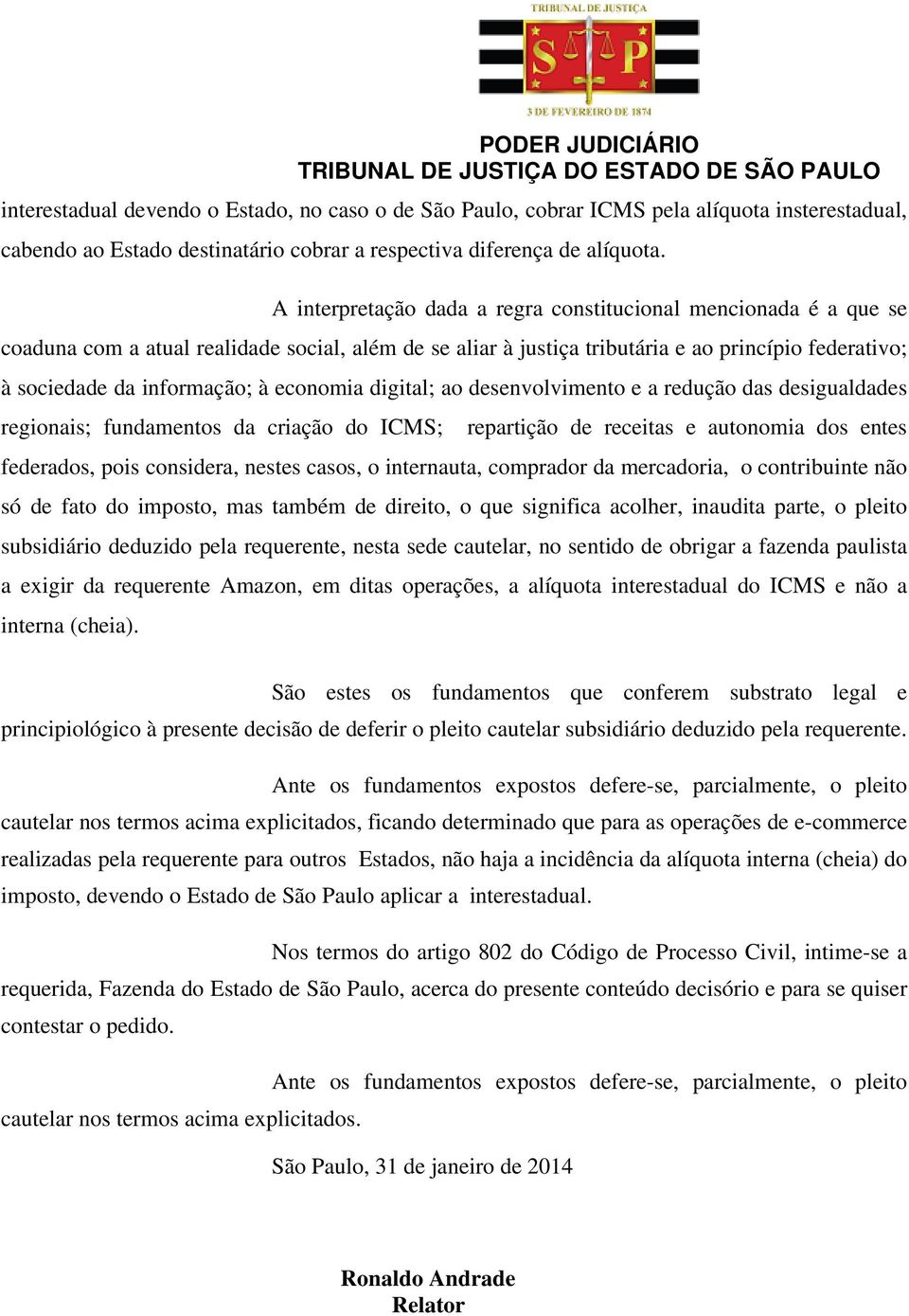 economia digital; ao desenvolvimento e a redução das desigualdades regionais; fundamentos da criação do ICMS; repartição de receitas e autonomia dos entes federados, pois considera, nestes casos, o