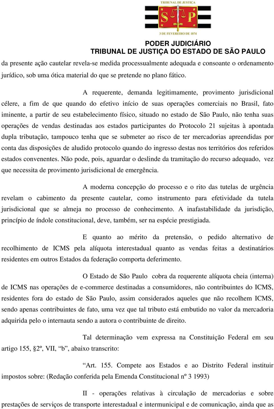 físico, situado no estado de São Paulo, não tenha suas operações de vendas destinadas aos estados participantes do Protocolo 21 sujeitas à apontada dupla tributação, tampouco tenha que se submeter ao