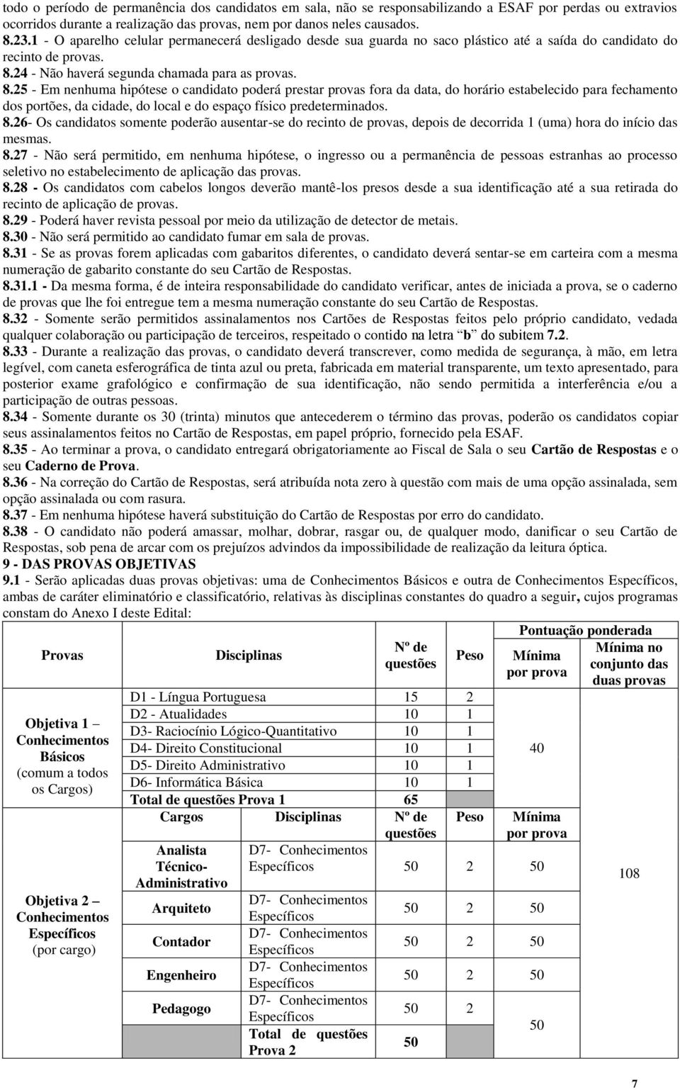 24 - Não haverá segunda chamada para as provas. 8.