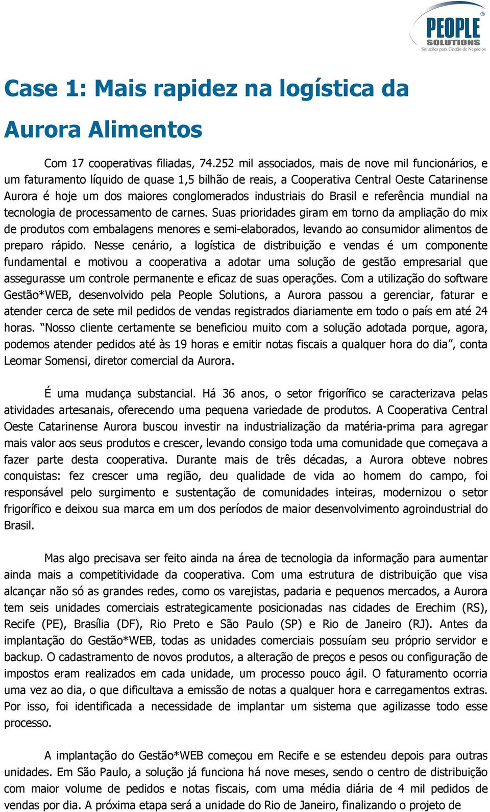 industriais do Brasil e referência mundial na tecnologia de processamento de carnes.