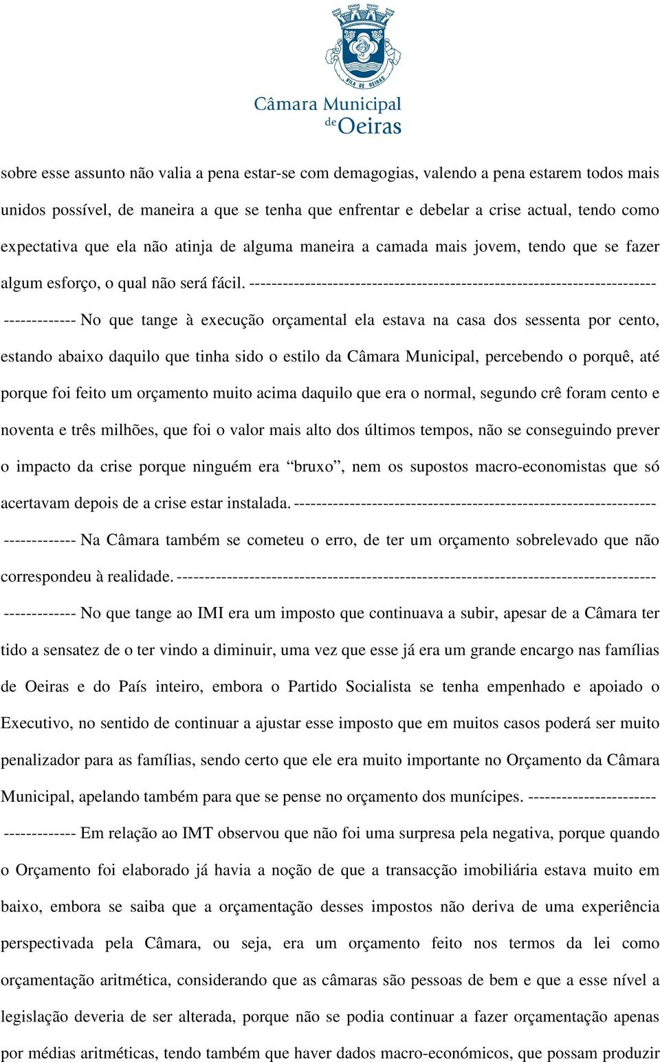 ------------------------------------------------------------------------- ------------- No que tange à execução orçamental ela estava na casa dos sessenta por cento, estando abaixo daquilo que tinha