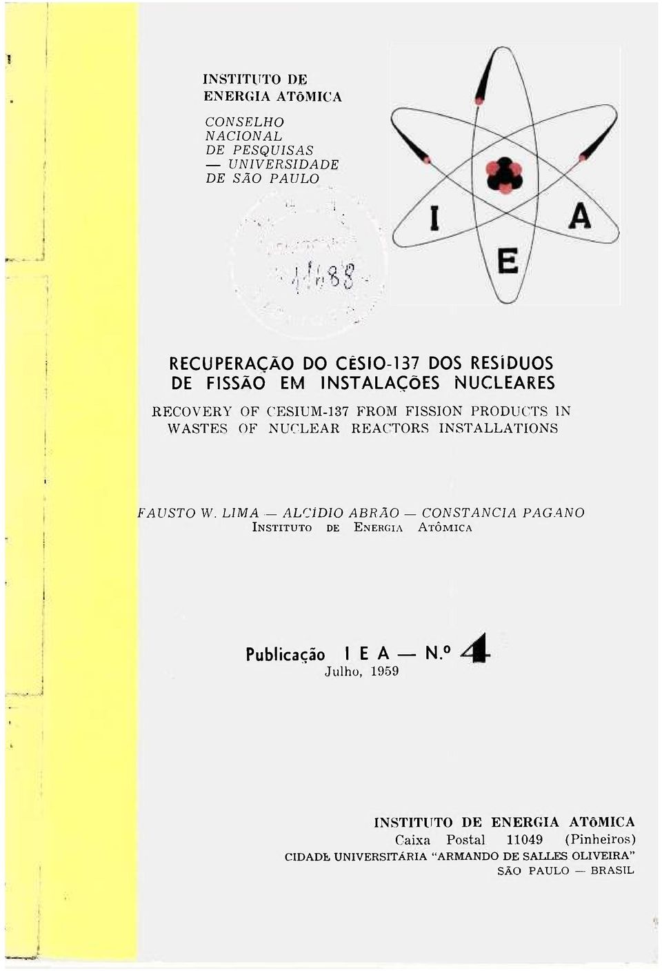 INSTALLATIONS FAUSTO W. LIMA - ALCÍDIO ABRÃO CONSTANCIA PAGANO INSTITUTO DE ENERGIA ATÔMICA Publicação I E A N.