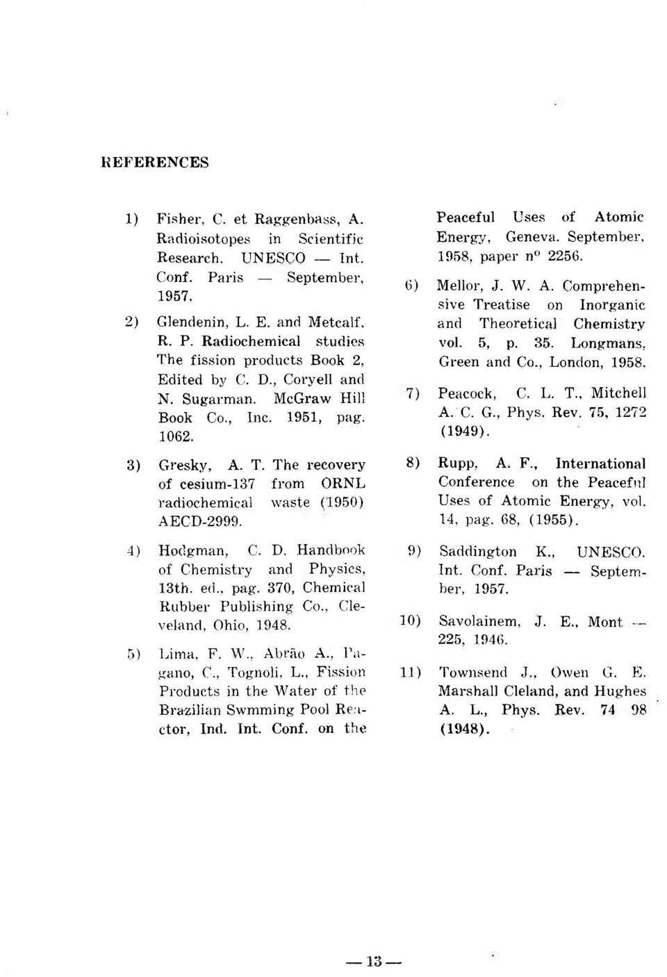 Handbook of Chemistry and Physics, 13th. ed., pag. 370, Chemical Rubber Publishing Co., Cleveland, Ohio, 1948. 5) Lima, F. W., Abrão A., Pagano, C, Tognoli, L.