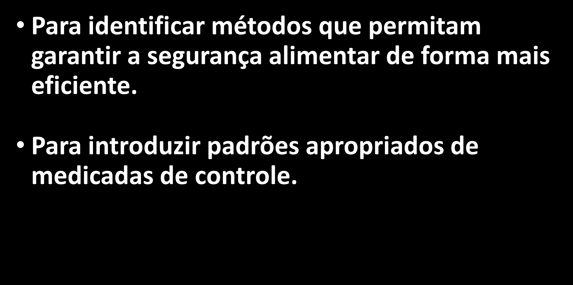 Para identificar métodos que permitam garantir a segurança alimentar de forma mais eficiente.