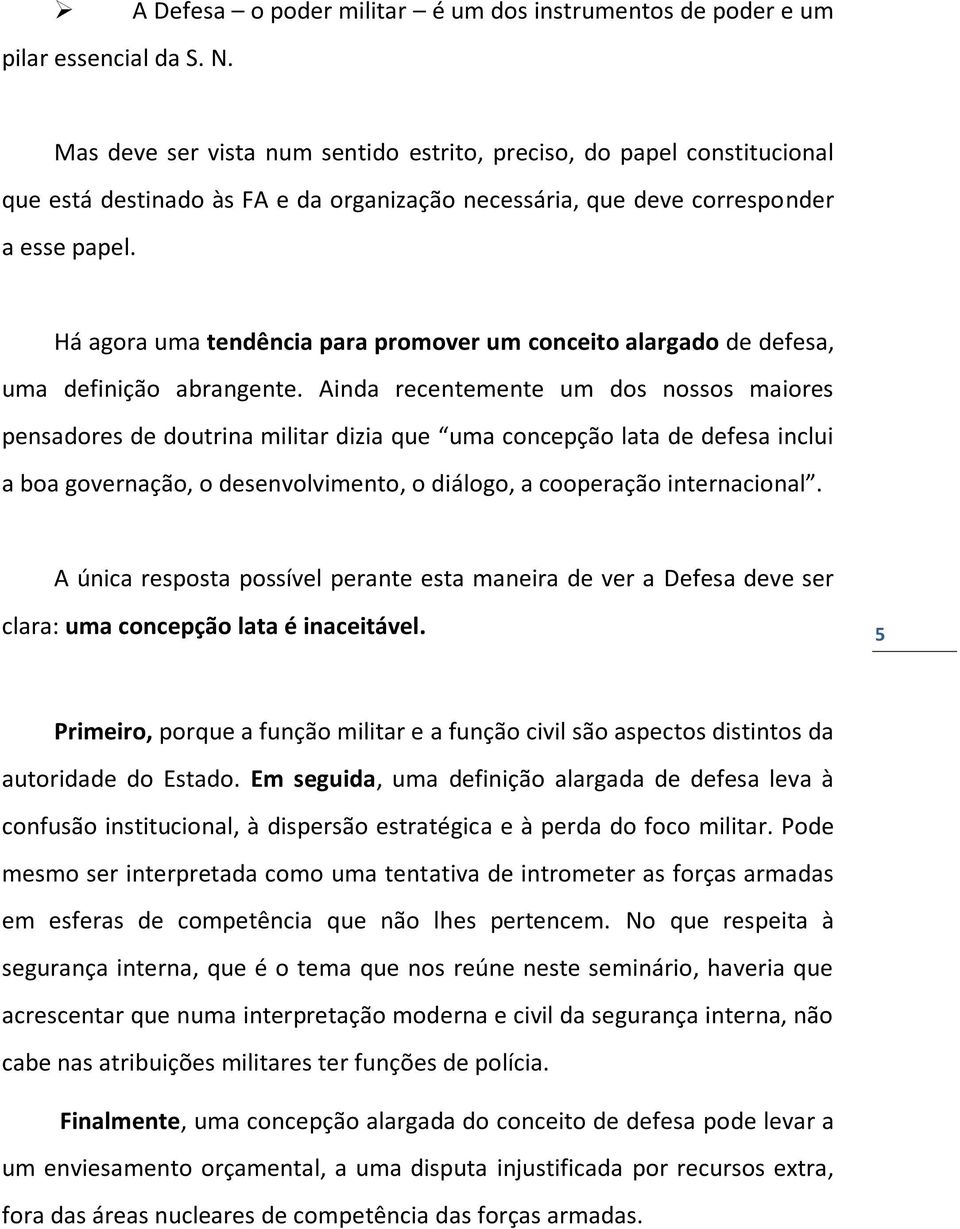 Há agora uma tendência para promover um conceito alargado de defesa, uma definição abrangente.