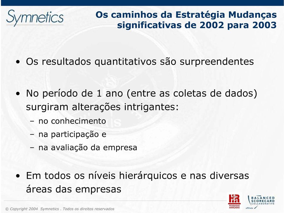 coletas de dados) surgiram alterações intrigantes: no conhecimento na